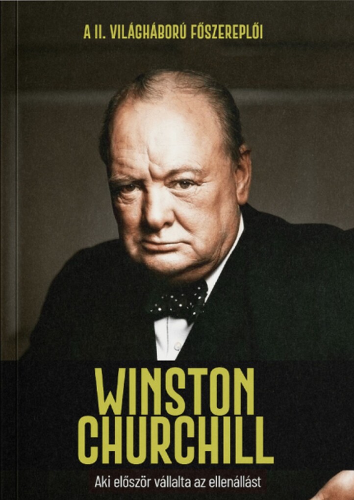 Winston Churchill - Aki Először Vállalta Az Ellenállást