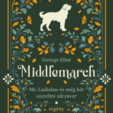 Middlemarch - Mr. Ladislaw És Még Két Szerelmi Zűrzavar 4.