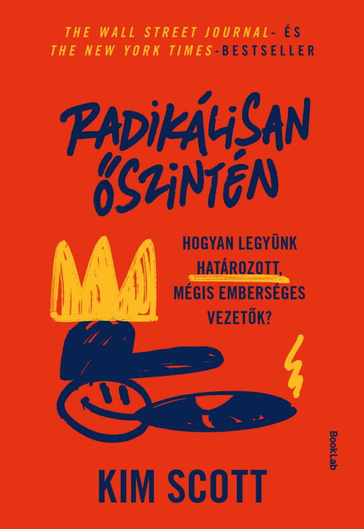Radikálisan Őszintén - Hogyan Legyünk Határozott Mégis Emberséges Vezetők?