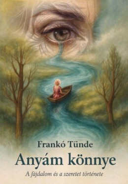Anyám Könnye - A Szeretet És Fájdalom Története