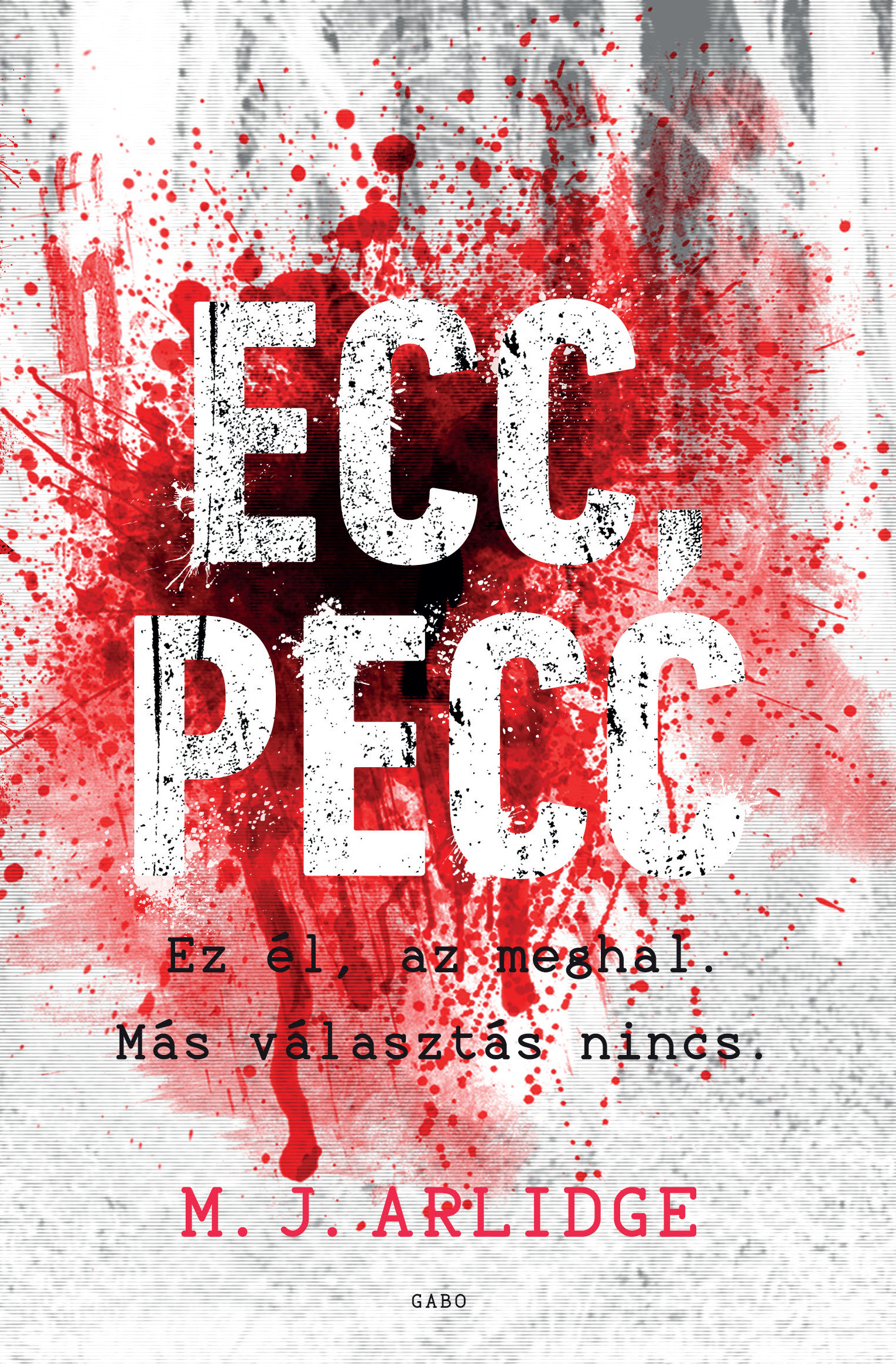 Ecc, Pecc - Ez Él, Az Meghal. Más Választás Nincs.