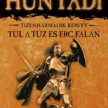 Túl A Tűz És Érc Falán - Hunyadi 13.