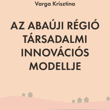 Az Abaúji Régió Társadalmi Innovációs Modellje