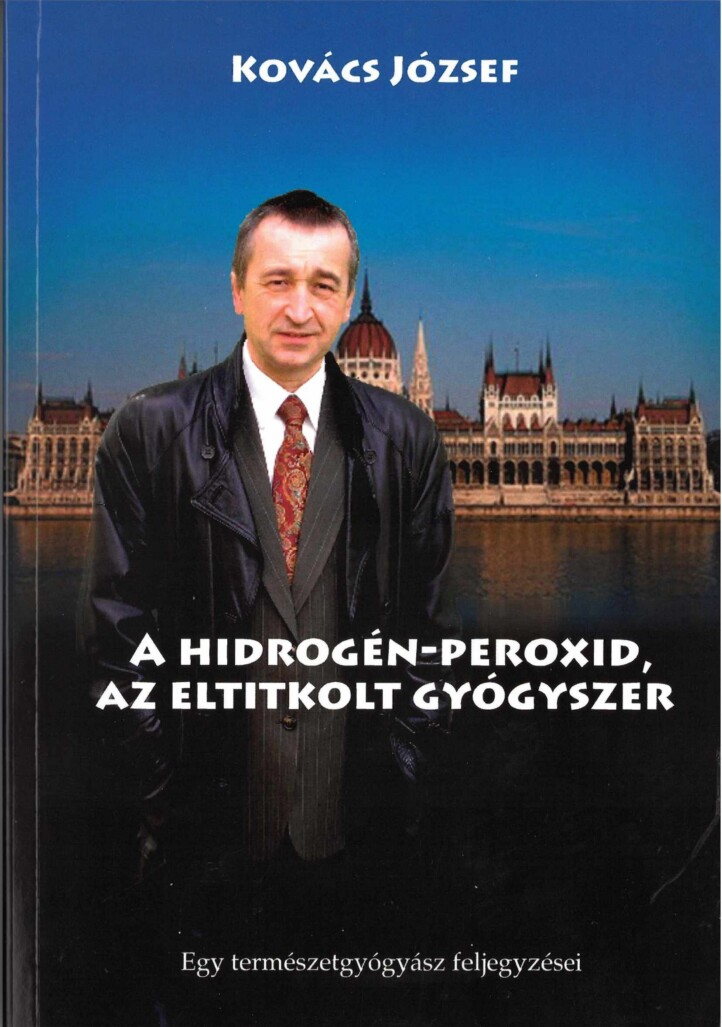 A Hidrogén-Peroxid - Az Eltitkolt Gyógyszer  ( 13. Bővített Kiadás)
