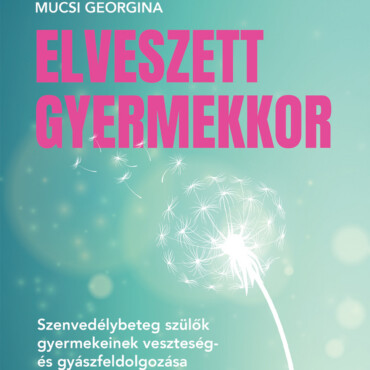 Elveszett Gyermekkor - Szenvedélybeteg Szülők Gyermekeinek Veszteség- És Gyászfe