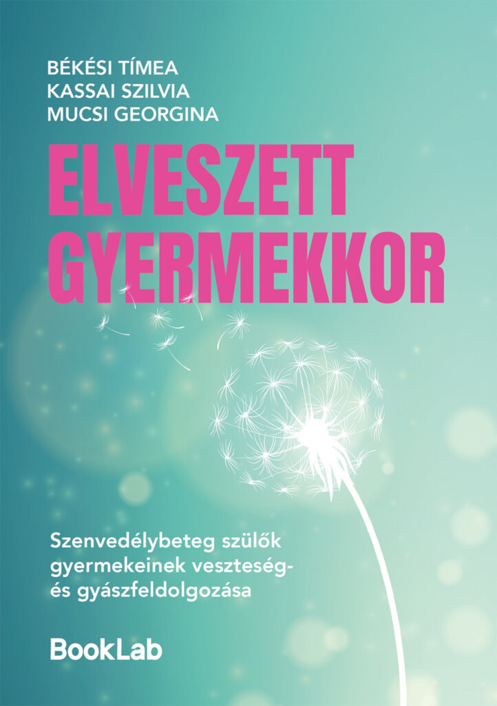 Elveszett Gyermekkor - Szenvedélybeteg Szülők Gyermekeinek Veszteség- És Gyászfe