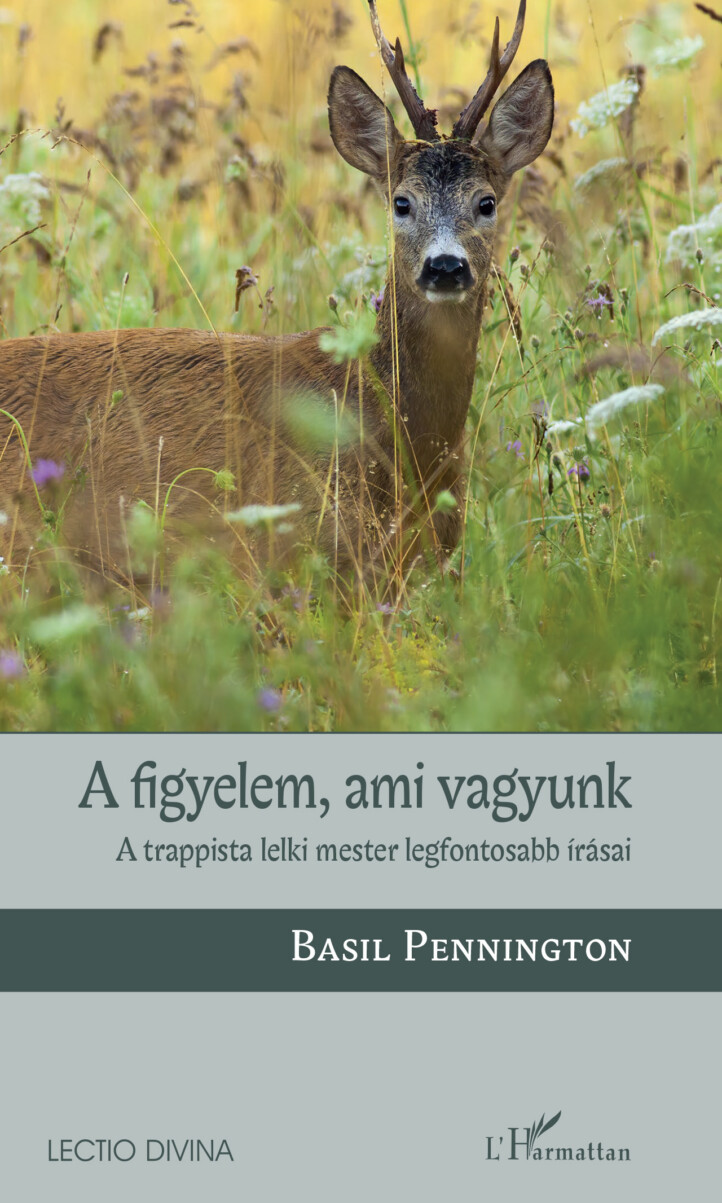 A Figyelem, Ami Vagyunk - A Trappista Lelki Mester Legfontosabb Írásai