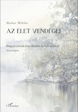 Az Élet Vendégei - Magyar Sorsok Szlovákiából És Romániából - Monológok