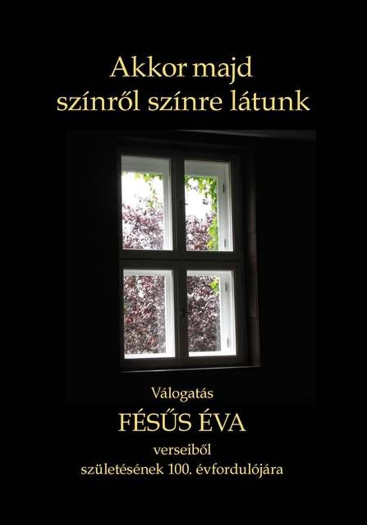 Akkor Majd Színről Színre Látunk - Válogatás Fésüs Éva Verseiből