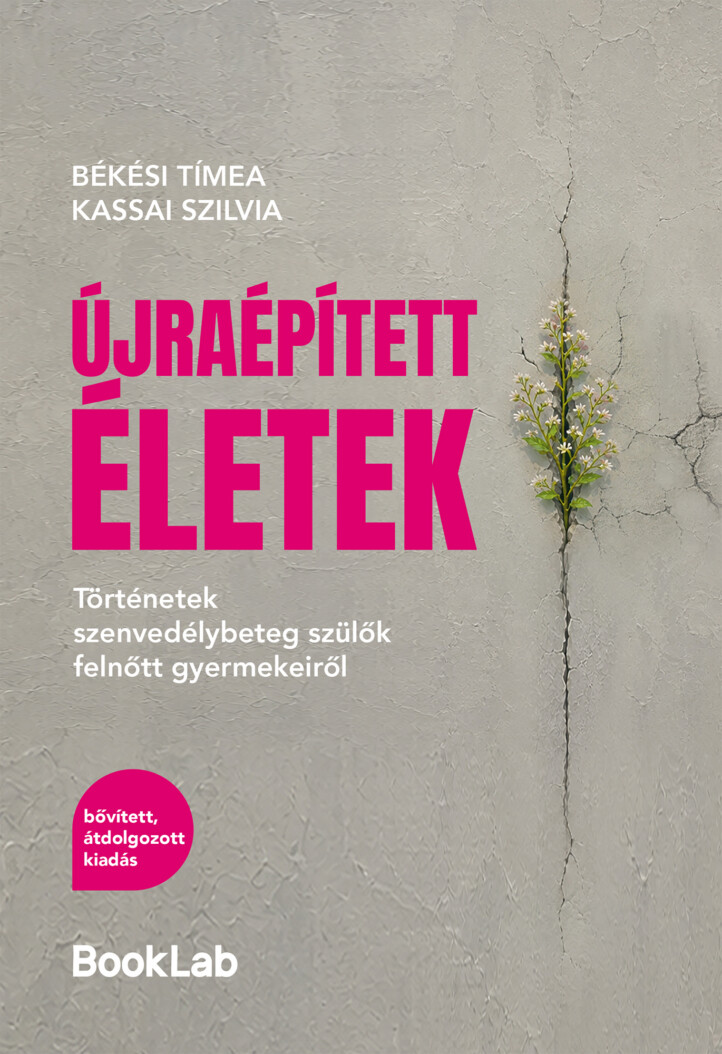 Újraépített Életek - Történetek Szenvedélybeteg Szülők Felnőtt Gyermekeiről (Bőv