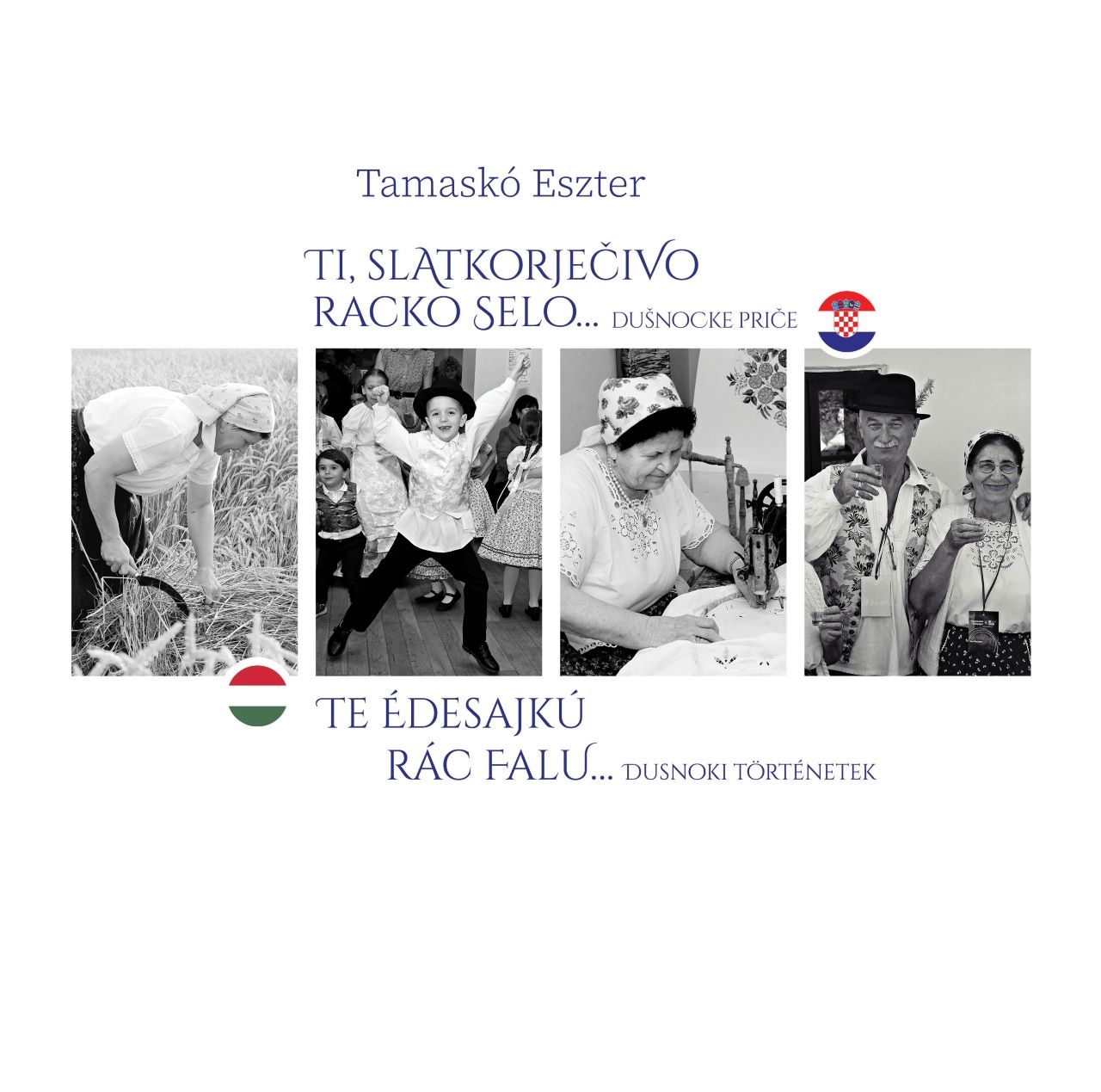 Te Édesajkú Rác Falu
Dusnoki Történetek / Ti, Slatkorječivo Racko Selo
DuNočk
