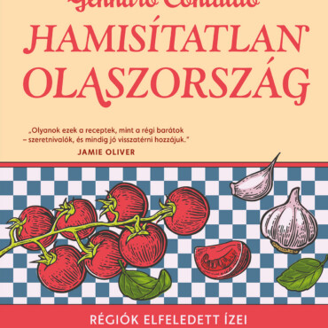Hamisítatlan Olaszország - Régiók Elfeledett Ízei