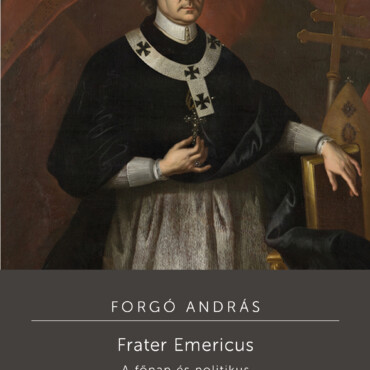 Frater Emericus - A Főpap És Politikus: Esterházy Imre (16641745)