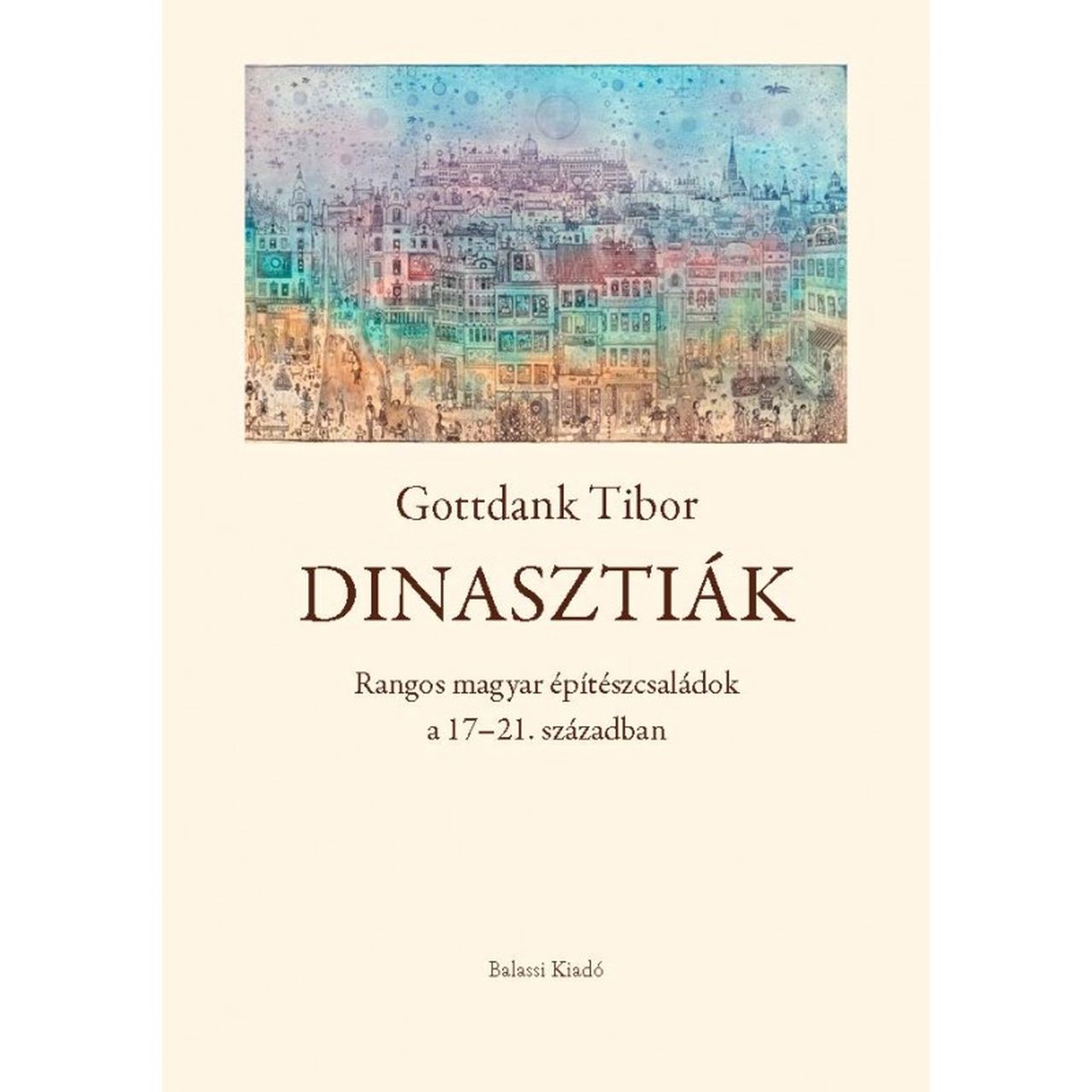Dinasztiák - Rangos Magyar Építészcsaládok 17-21. Században