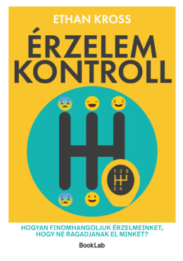 Érzelemkontroll - Hogyan Finomhangoljuk Érzelmeinket, Hogy Ne Ragadjanak El