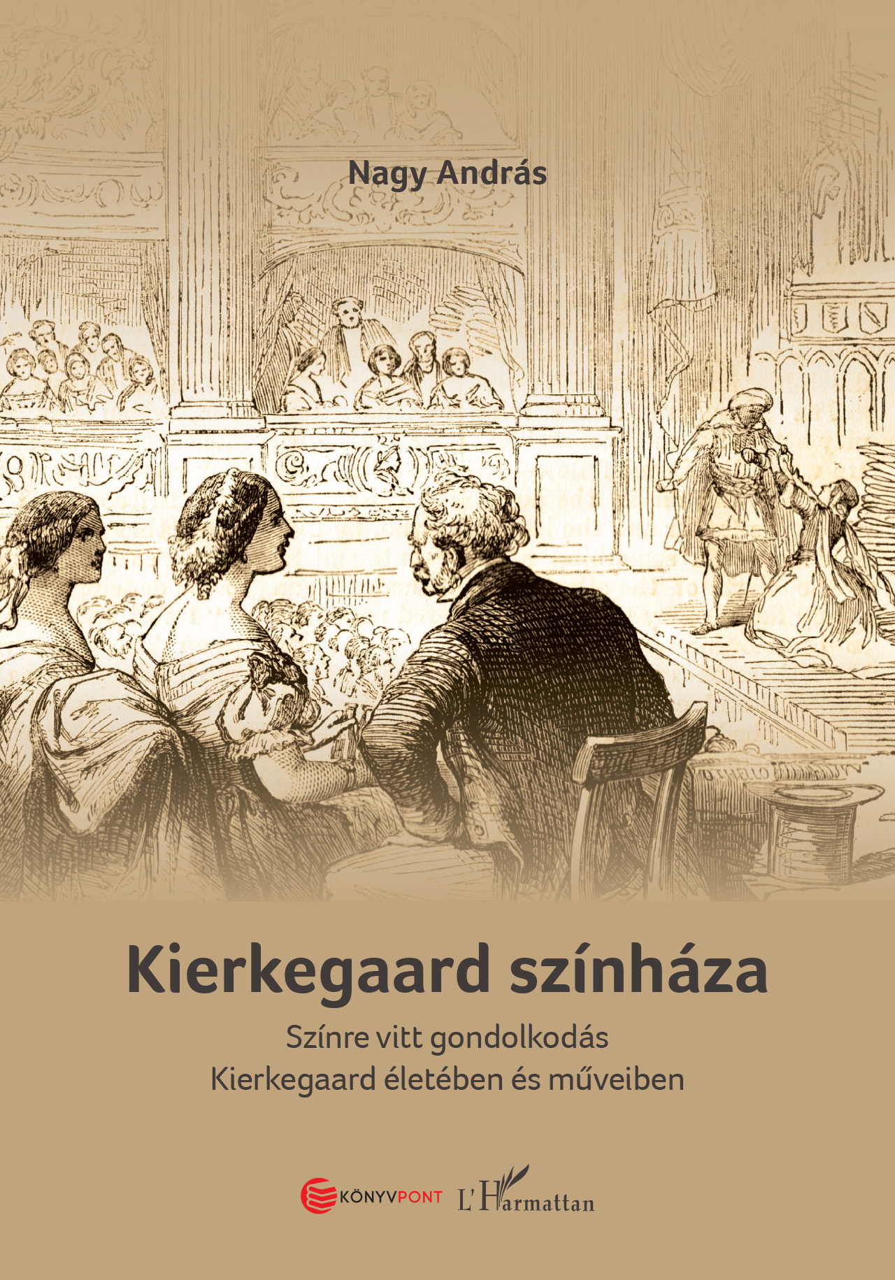 Kierkegaard Színháza - Színre Vitt Gondolkodás Kierkegaard Életében És Műveiben