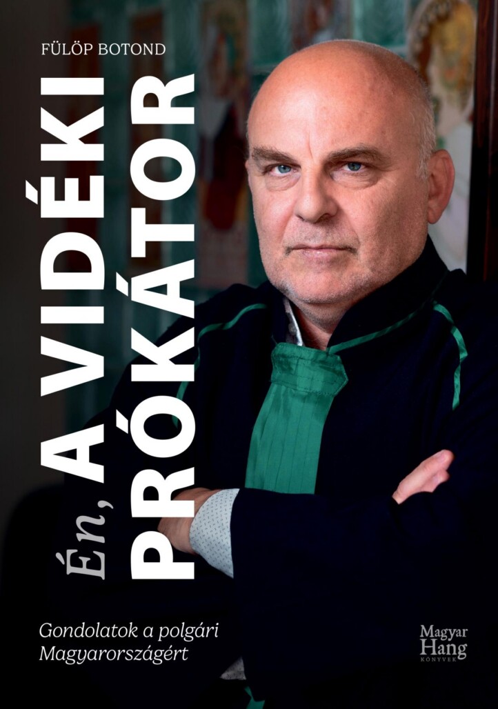 Én, A Vidéki Prókátor - Gondolatok A Polgári Magyarországért
