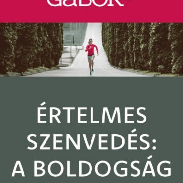 Értelmes Szenvedés: A Boldogság - A Teljes És Tartalmas Élet Művészete
