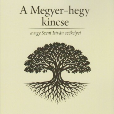 A Megyer-Hegy Kincse - Avagy Szent István Székelyei