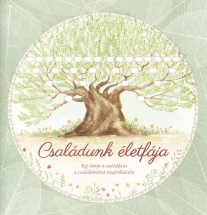 Családunk Életfája - Egy Könyv A Családfa És A Családtörténet Megörökítésére