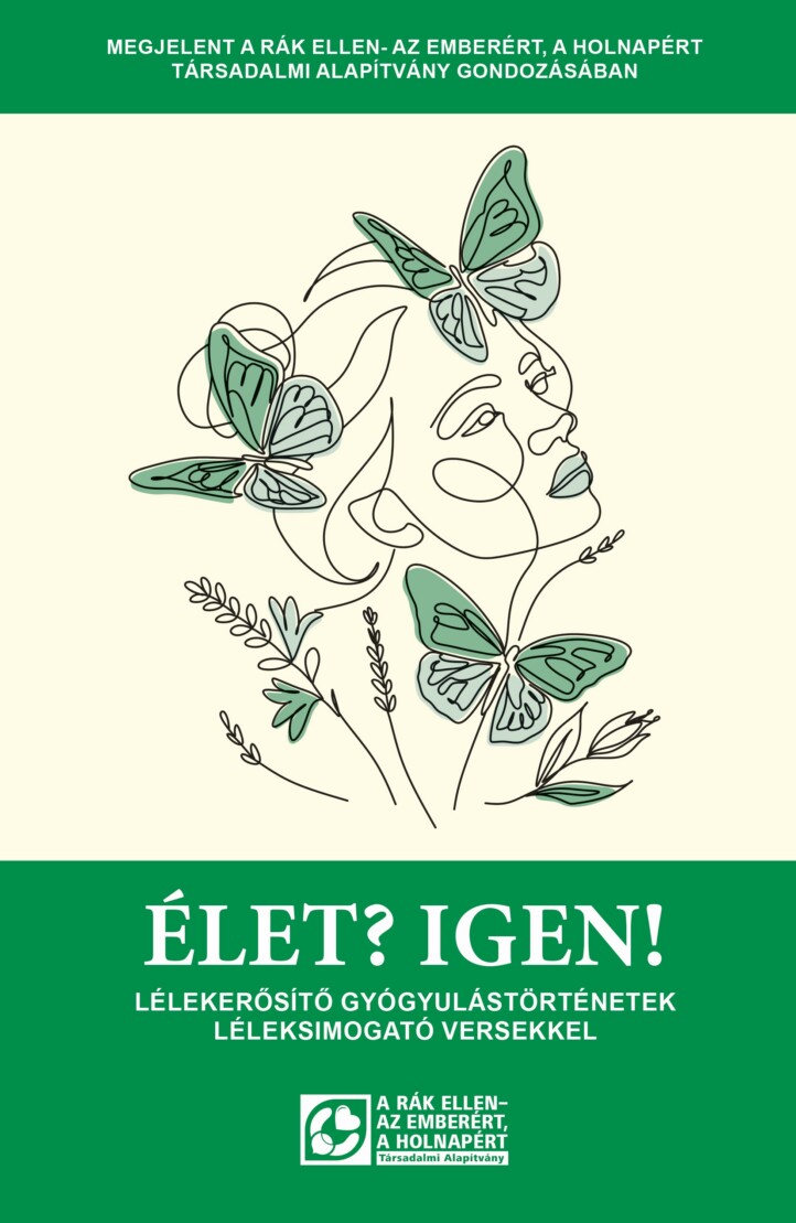 Élet? Igen! - Lélekerősítő Gyógyulástörténetek Léleksimogató Versekkel