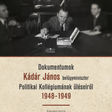 Dokumentumok Kádár János Belügyminiszter Politikai Kollégiumának Üléseiről