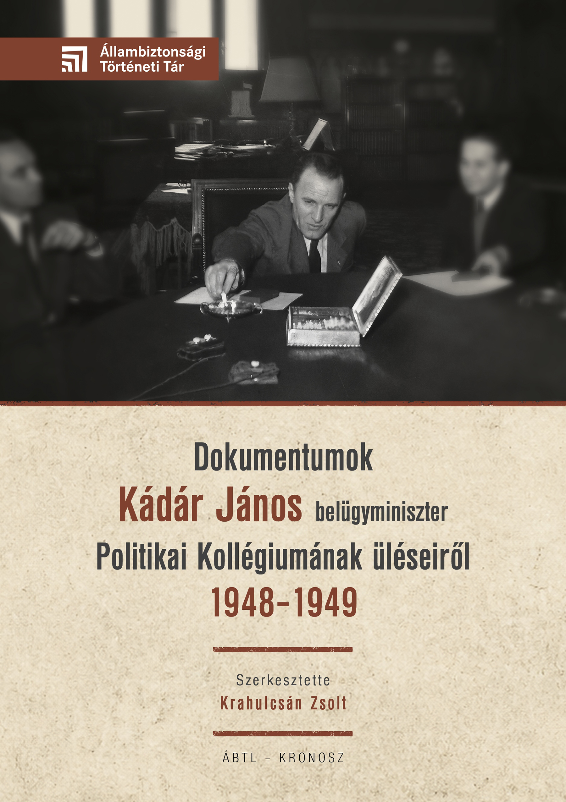Dokumentumok Kádár János Belügyminiszter Politikai Kollégiumának Üléseiről