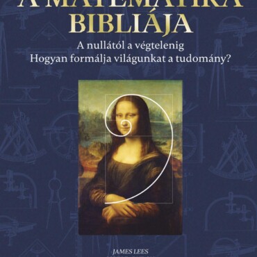 A Matematika Bibliája - A Nullától A Végtelenig, Hogyan Formálja Vilángukat..