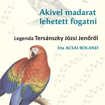 Akivel Madarat Lehetett Fogatni - Legenda Tersánszky Józsi Jenőről
