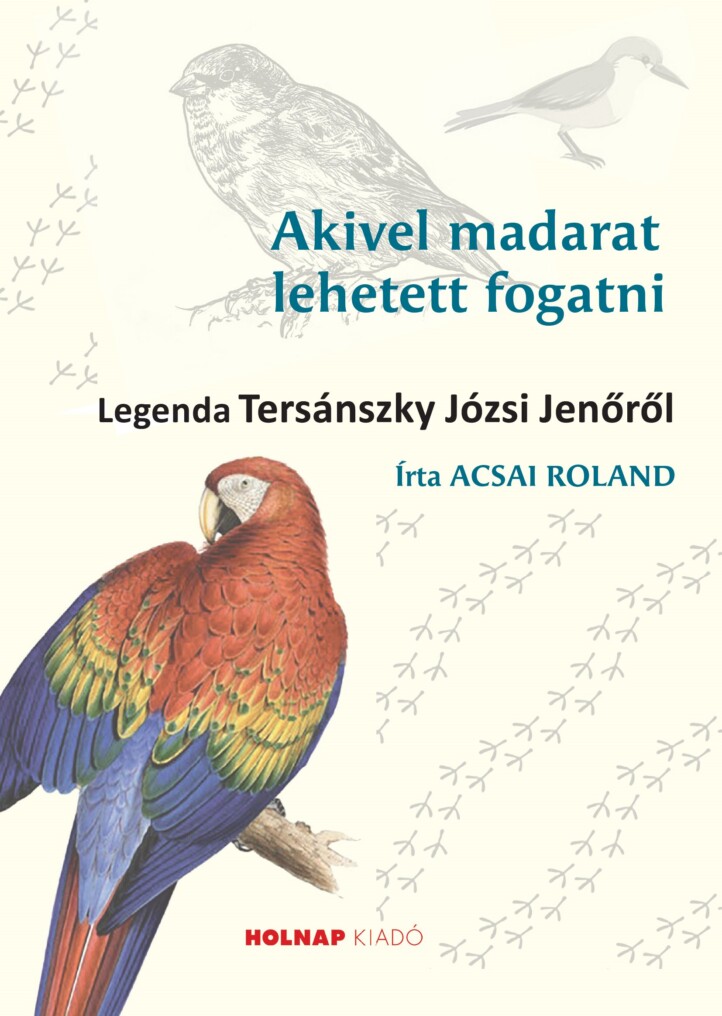 Akivel Madarat Lehetett Fogatni - Legenda Tersánszky Józsi Jenőről