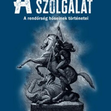 Az Utolsó Szolgálat - A Rendőrség Hőseinek Történetei