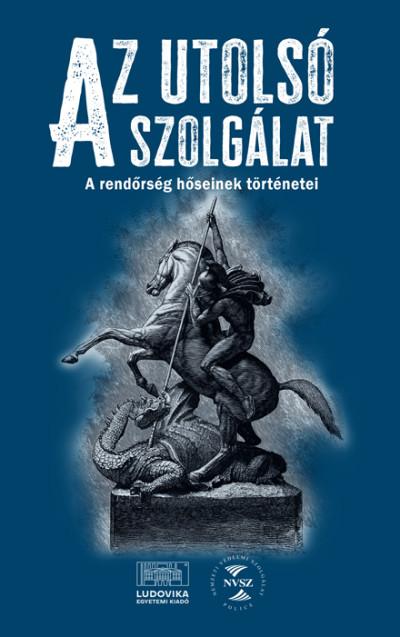 Az Utolsó Szolgálat - A Rendőrség Hőseinek Történetei