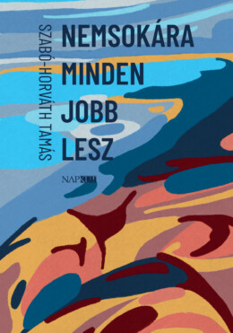 Nemsokára Minden Jobb Lesz
