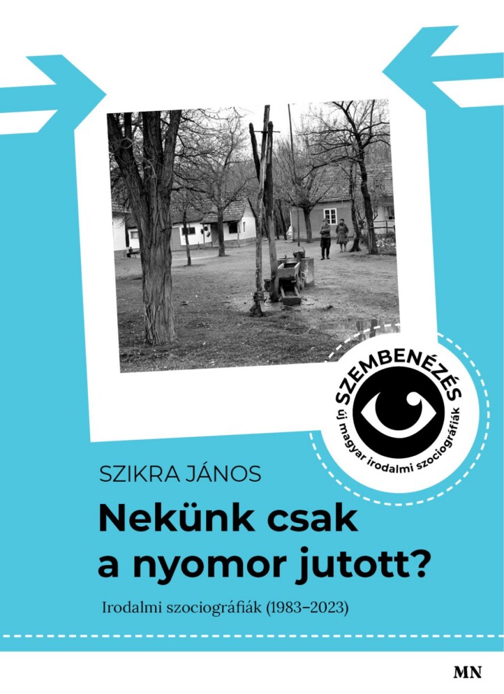 Nekünk Csak A Nyomor Jutott? - Irodalmi Szociográfiák (1983-2023)