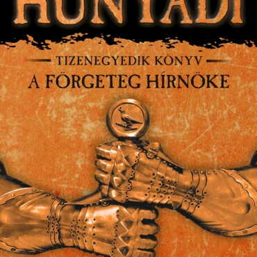 Hunyadi - A Förgeteg Hírnöke - Tizenegyedik Könyv  (4. Kiadás)