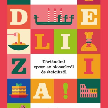 Delizia! - Történelmi Eposz Az Olaszokról És Ételeikről