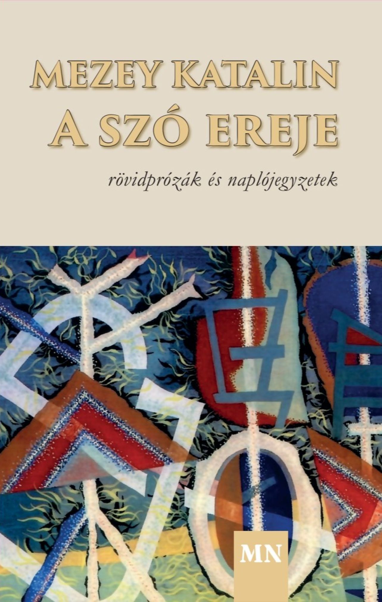 A Szó Ereje - Rövidprózák És Naplójegyzetek