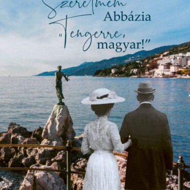 Szerelmem Abbázia - "Tengerre, Magyar!"