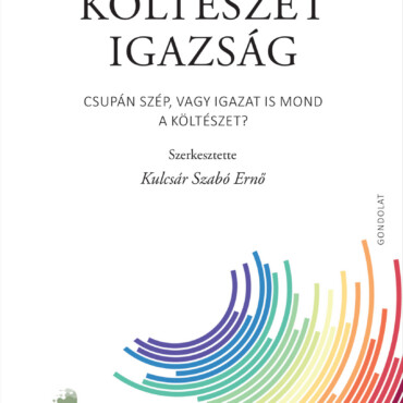 Nyelv - Költészet - Igazság - Csupán Szép, Vagy Igazat Is Mond A Költészet?