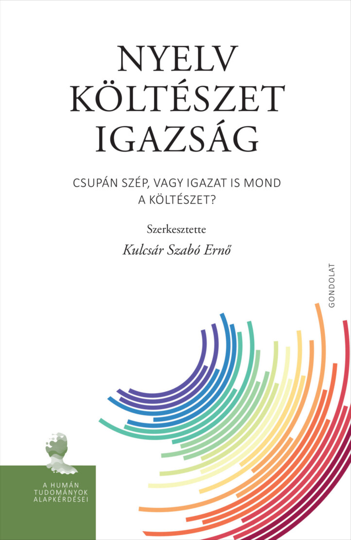Nyelv - Költészet - Igazság - Csupán Szép, Vagy Igazat Is Mond A Költészet?