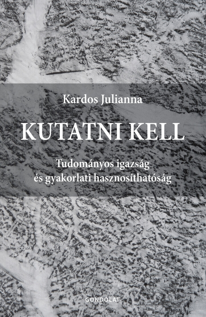 Kutatni Kell - Tudományos Igazság És Gyakorlati Hasznosíthatóság