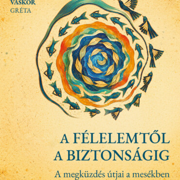 A Félelemtől A Biztonságig - A Megküzdés Útjai A Mesékben És A Pszichológiában