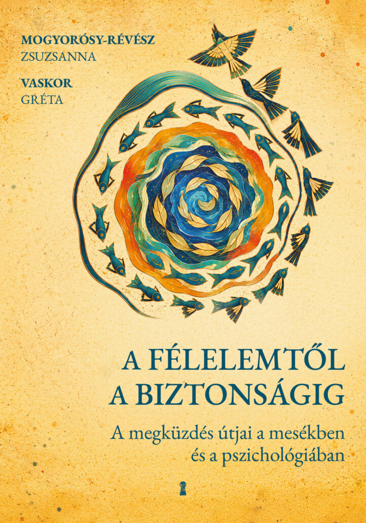 A Félelemtől A Biztonságig - A Megküzdés Útjai A Mesékben És A Pszichológiában