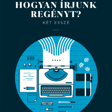 Hogyan Írjunk Regényt? - Két Esszé
