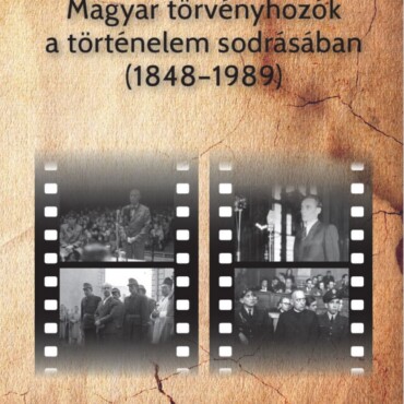 Magyar Törvényhozók A Történelem Sodrásában (18481989)