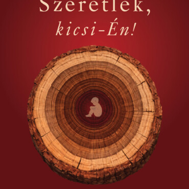 Szeretlek, Kicsi-Én! - Szeretetmunka A Belső Gyermekkel