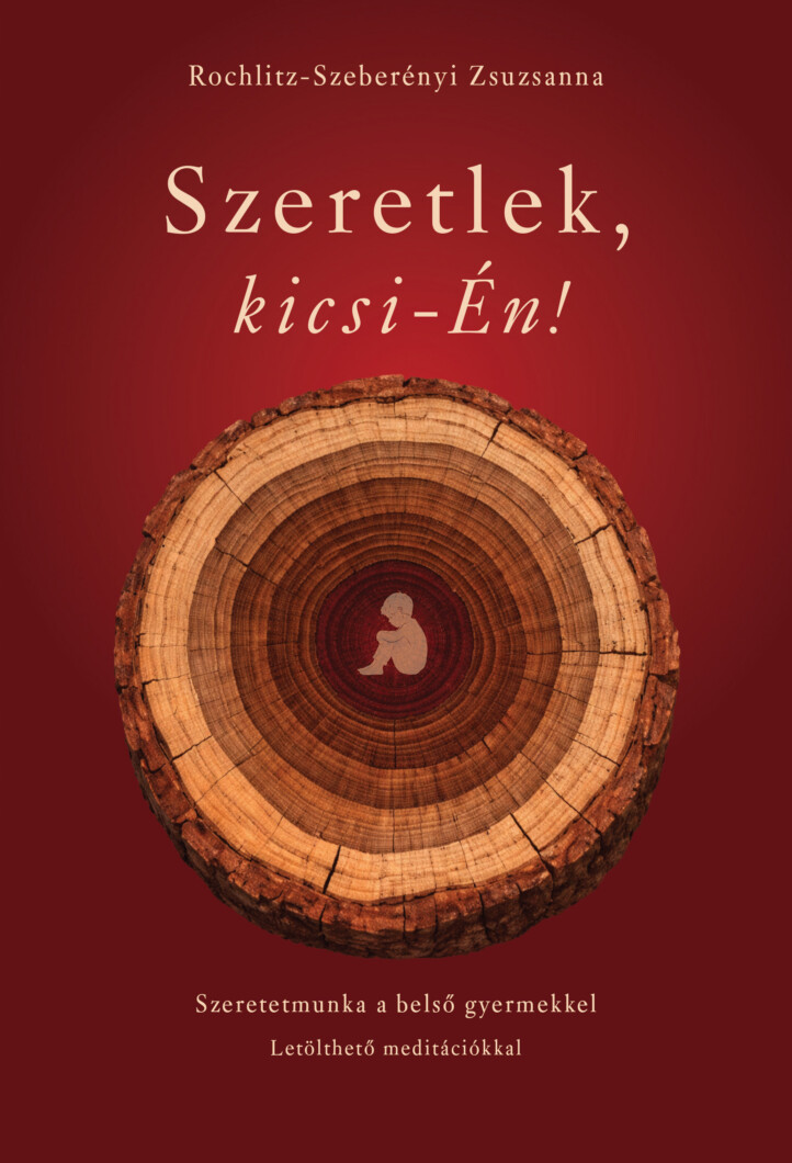 Szeretlek, Kicsi-Én! - Szeretetmunka A Belső Gyermekkel