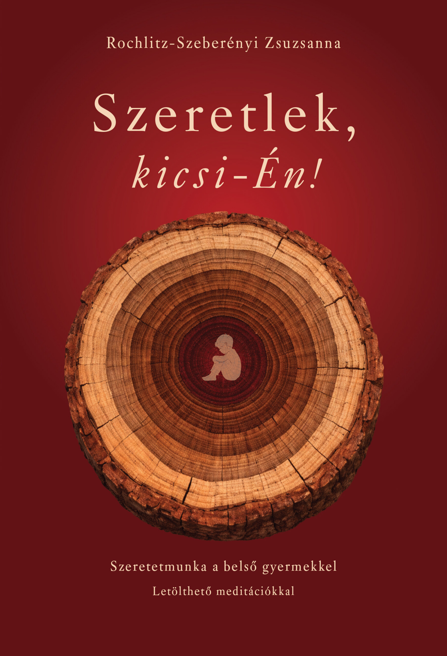 Szeretlek, Kicsi-Én! - Szeretetmunka A Belső Gyermekkel