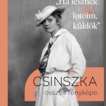 "Ha Lesznek Jó Fotóim, Küldök"- Csinszka Összes Fényképe