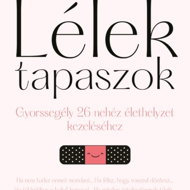 Lélektapaszok - Gyorssegély 26 Nehéz Élethelyzet Kezeléséhez